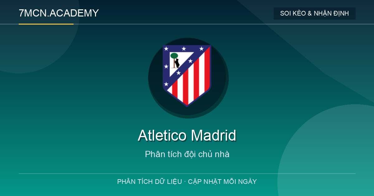 Phong độ và dữ liệu đội chủ nhà Atletico Madrid