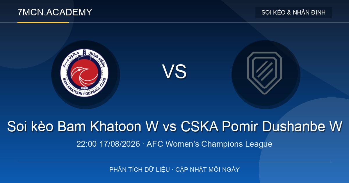 Nhận định và soi kèo trận Bam Khatoon W vs CSKA Pomir Dushanbe W