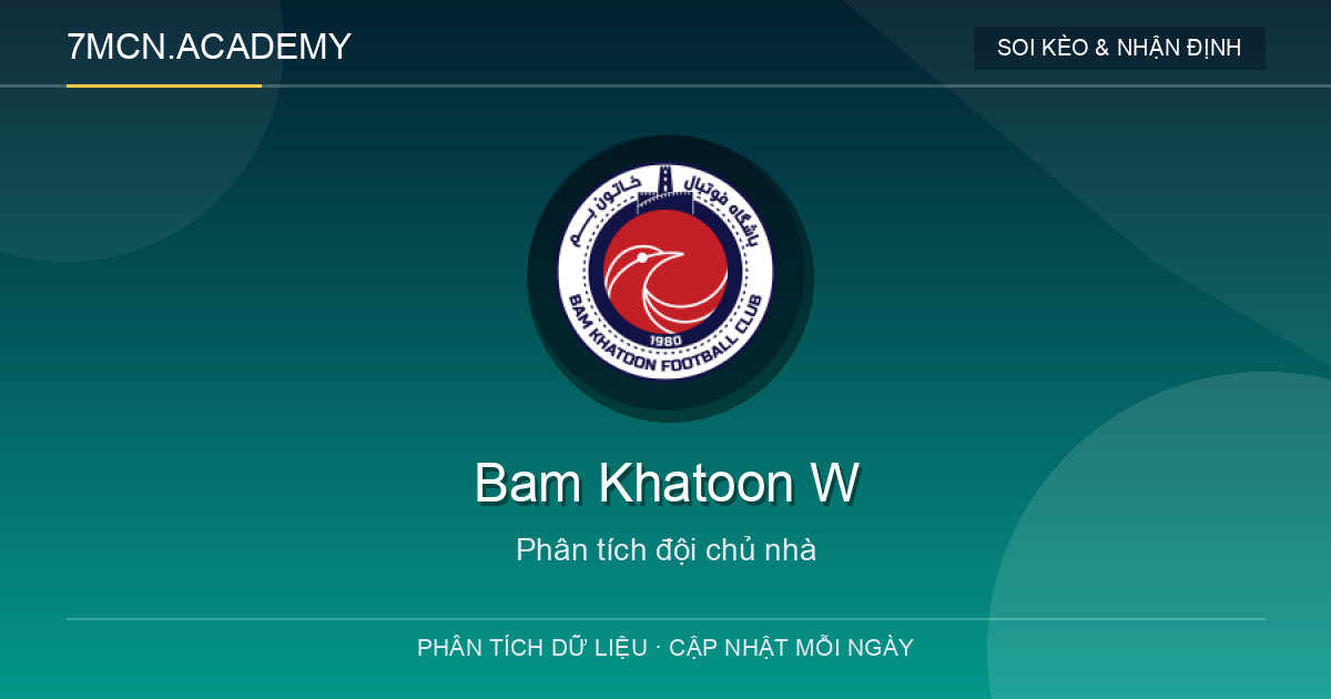 Phong độ và dữ liệu đội chủ nhà Bam Khatoon W