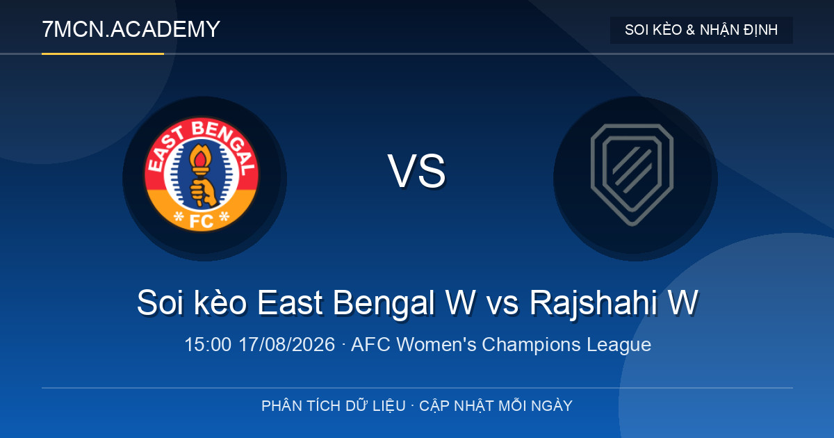 Nhận định và soi kèo trận East Bengal W vs Rajshahi W