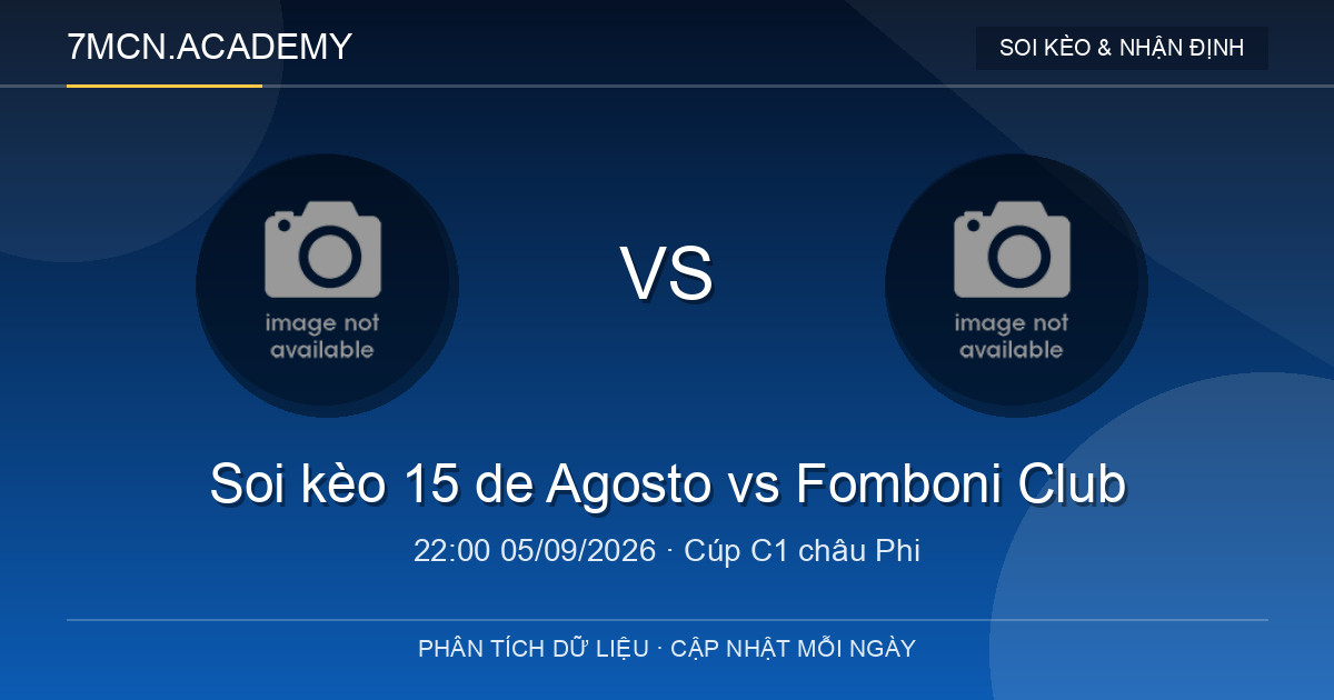 Soi kèo 15 de Agosto vs Fomboni Club lúc 22:00 ngày 05/09/2026 1 Nhận định và soi kèo trận 15 de Agosto vs Fomboni Club