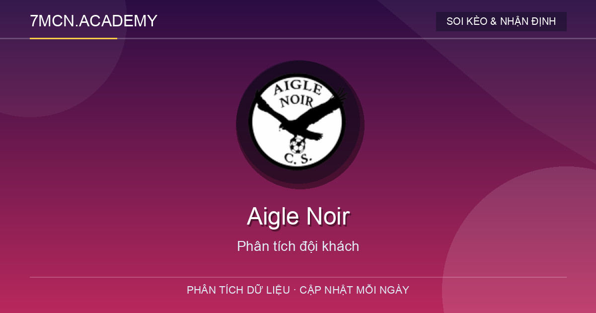 Phong độ và dữ liệu đội khách Aigle Noir