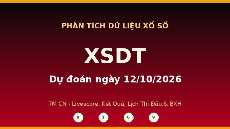 Phân tích dữ liệu XSDT ngày 12/10/2026