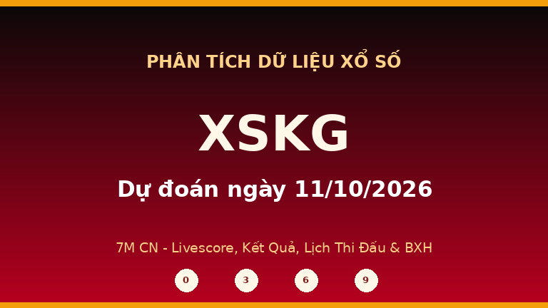 Phân tích dữ liệu XSKG ngày 11/10/2026