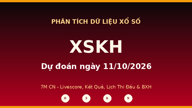 Phân tích dữ liệu XSKH ngày 11/10/2026