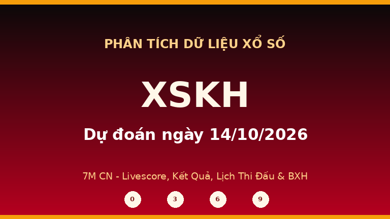 Phân tích dữ liệu XSKH ngày 14/10/2026