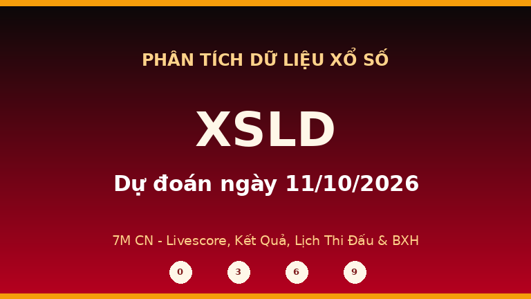 Phân tích dữ liệu XSLD ngày 11/10/2026