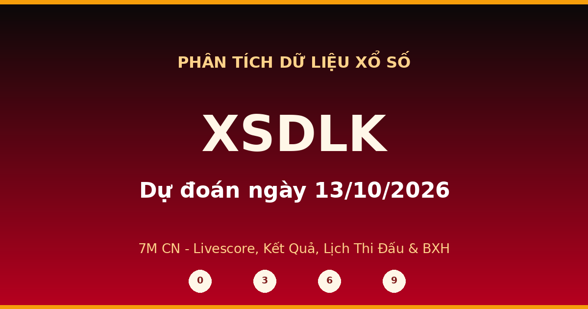 Dự đoán XSDLK ngày 13/10/2026